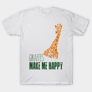 Giraffe - Giraffes make me happy T-Shirt